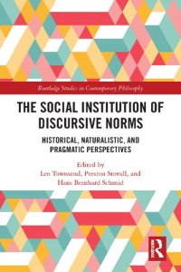 cover of the book The Social Institution of Discursive Norms: Historical, Naturalistic, and Pragmatic Perspectives