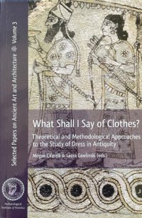 cover of the book What Shall I Say of Clothes?: Theoretical and Methodological Approaches to the Study of Dress in Antiquity