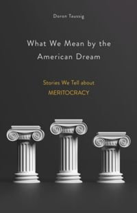 cover of the book What We Mean by the American Dream: Stories We Tell about Meritocracy