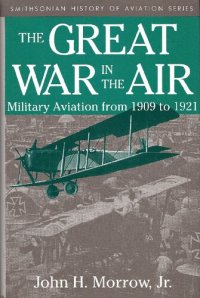 cover of the book The Great War in the Air: Military Aviation from 1909 to 1921