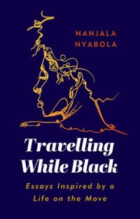 cover of the book Travelling While Black: Essays Inspired by a Life on the Move