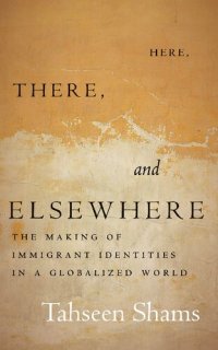 cover of the book Here, There, and Elsewhere: The Making of Immigrant Identities in a Globalized World