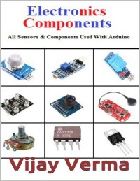 cover of the book Electronic Components (All Sensors, Basic Components, and other Important Components Used with Arduino)