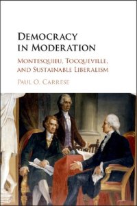 cover of the book Democracy in Moderation: Montesquieu, Tocqueville, and Sustainable Liberalism