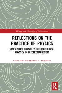 cover of the book Reflections on the Practice of Physics: James Clerk Maxwell’s Methodological Odyssey in Electromagnetism