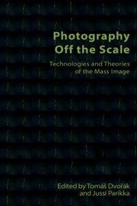 cover of the book Photography Off the Scale: Technologies and Theories of the Mass Image (Technicities)