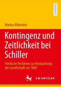 cover of the book Kontingenz und Zeitlichkeit bei Schiller: Poetische Verfahren zur Beobachtung der Gesellschaft um 1800