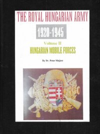 cover of the book The Royal Hungarian Army 1920-1945 Volume II Hungarian Mobile Forces