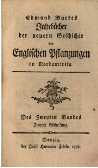 cover of the book Edmund Burkes Jahrbücher der neuern Geschichte der Englischen Pflanzungen in Nord-Amerika. Seit dem Jahr 1755 bis auf itzige Zeiten