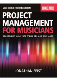 cover of the book Project Management for Musicians: Recordings, Performances, Tours, Studios & More: Recordings, Concerts, Tours, Studios, and More (Music Business: Project Management)