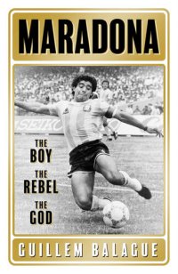 cover of the book Maradona: The Boy. The Rebel. The God.