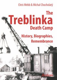 cover of the book The Treblinka Death Camp: History, Biographies, Remembrance