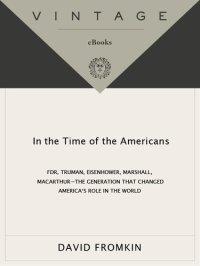 cover of the book In the Time of the Americans: FDR, Truman, Eisenhower, Marshall, Macarthur-The Generation That Changed America 's Role in the World