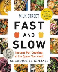 cover of the book Milk Street Fast and Slow: Instant Pot Cooking at the Speed You Need