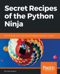 cover of the book Secret Recipes of the Python Ninja: Over 70 recipes that uncover powerful programming tactics in Python