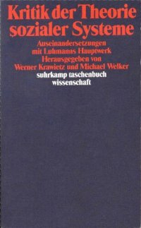 cover of the book Kritik Der Theorie Sozialer Systeme: Auseinandersetzungen Mit Luhmanns Hauptwerk