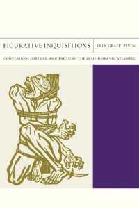 cover of the book Figurative Inquistions: Conversion, Torture, and Truth in the Luso-Hispanic Atlantic