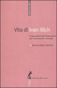 cover of the book VIta di Ivan Illich. Il pensatore del Novecento più necessario e attuale