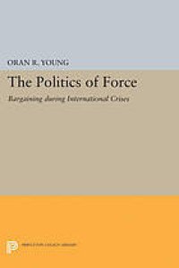 cover of the book Politics of Force: Bargaining during International Crises