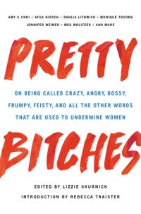 cover of the book Pretty Bitches: On Being Called Crazy, Angry, Bossy, Frumpy, Feisty, and All the Other Words That Are Used to Undermine Women