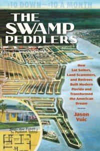 cover of the book The Swamp Peddlers: How Lot Sellers, Land Scammers, and Retirees Built Modern Florida and Transformed the American Dream