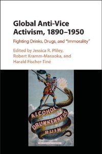 cover of the book Global Anti-Vice Activism, 1890-1950: Fighting Drinks, Drugs, and 'Immorality'