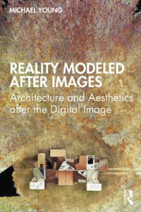 cover of the book Reality Modeled after Images: Architecture and Aesthetics after the Digital Image