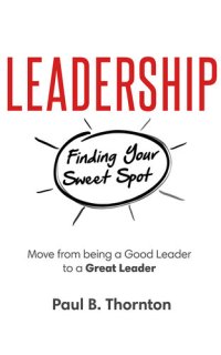 cover of the book Leadership: Finding Your Sweet Spot: Move From Being a Good Leader to a Great Leader