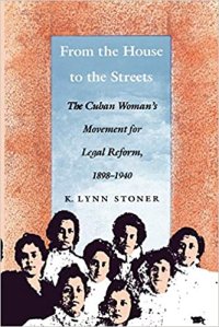 cover of the book From the house to the streets : the Cuban woman’s movement for legal reform, 1898-1940