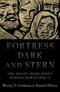 cover of the book Fortress Dark and Stern: The Soviet Home Front during World War II