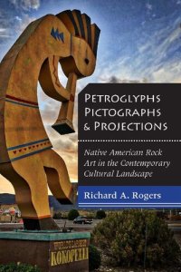 cover of the book Petroglyphs, Pictographs, and Projections: Native American Rock Art in the Contemporary Cultural Landscape