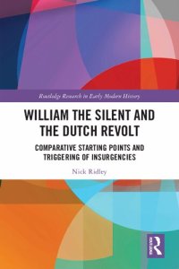 cover of the book William the Silent and the Dutch Revolt: Comparative Starting Points and Triggering of Insurgencies