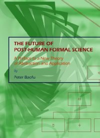 cover of the book The Future of Post-human Formal Science: A Preface to a New Theory of Abstraction and Application