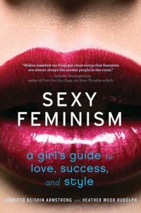 cover of the book Sexy Feminism: A Girl's Guide to Love, Success, and Style