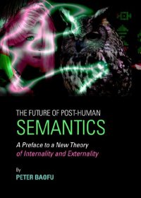 cover of the book Future of Post-human Semantics: A Preface to a New Theory of Internality and Externality