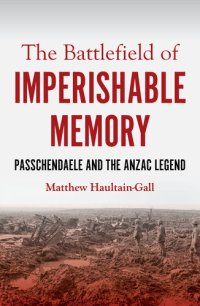 cover of the book The Battlefield of Imperishable Memory: Passchendaele and the Anzac Legend