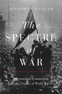 cover of the book The Spectre of War: International Communism and the Origins of World War II