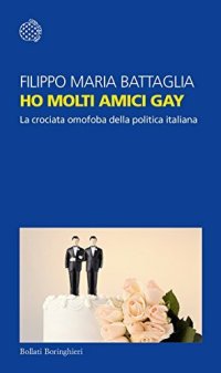 cover of the book Ho molti amici gay. La crociata omofoba della politica italiana