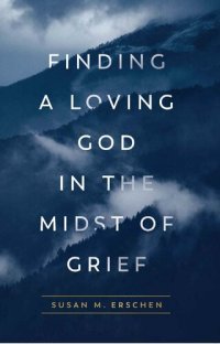 cover of the book Finding a Loving God in the Midst of Grief