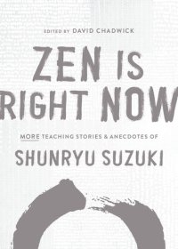 cover of the book Zen Is Right Now: More Teaching Stories and Anecdotes of Shunryu Suzuki, author of Zen Mind, Beginners Mind