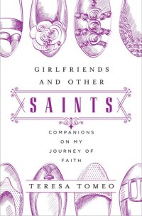 cover of the book Girlfriends and Other Saints: Companions on My Journey of Faith