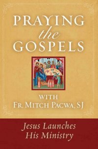 cover of the book Praying the Gospels with Fr. Mitch Pacwa, SJ: Jesus Launches His Ministry