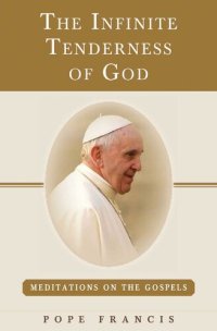 cover of the book The Infinite Tenderness of God: Meditations on the Gospels: Pope Francis