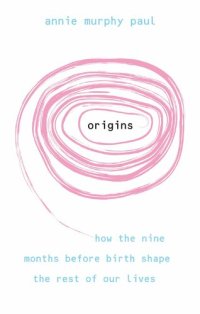 cover of the book Origins: How the Nine Months Before Birth Shape the Rest of Our Lives