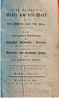 cover of the book John Turnbull's Reise um die Welt in den Jahren 1800 bis 1804. Nebst einer genauen Schilderung der englischen Verbrecher-Kolonien in Neu-Holland und den Sandwich- und Societäts-Inseln in ihrem gegenwärtigen Zustande