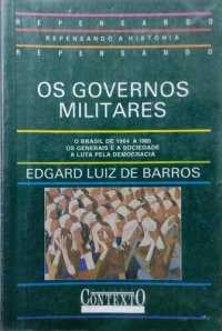 cover of the book Os governos militares - O Brasil de 1964 a 1985, Os generais e a sociedade, A luta pela democracia