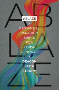 cover of the book Ablaze: 5 Essential Paradigm Shifts for Parish Renewal