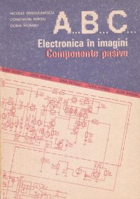 cover of the book A... B... C... Electronica in imagini - Componente pasive