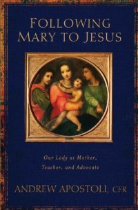 cover of the book Following Mary to Jesus: Our Lady as Mother, Teacher, and Advocate