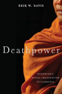 cover of the book Deathpower: Buddhism's Ritual Imagination in Cambodia